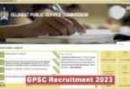 GPSC Recruitment 2023 : ગુજરાત જાહેર સેવા આયોગમાં 309 જગ્યાઓ પર નોકરી મેળવવાની સુવર્ણ તક, પગાર ₹ 68,900 સુધી..